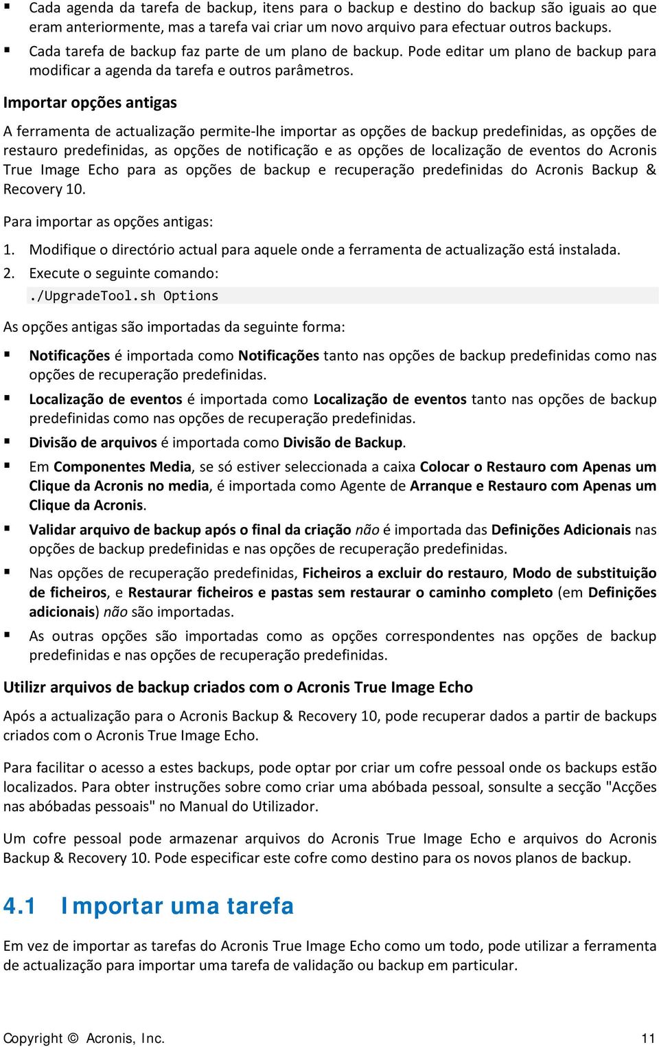 Importar opções antigas A ferramenta de actualização permite-lhe importar as opções de backup predefinidas, as opções de restauro predefinidas, as opções de notificação e as opções de localização de