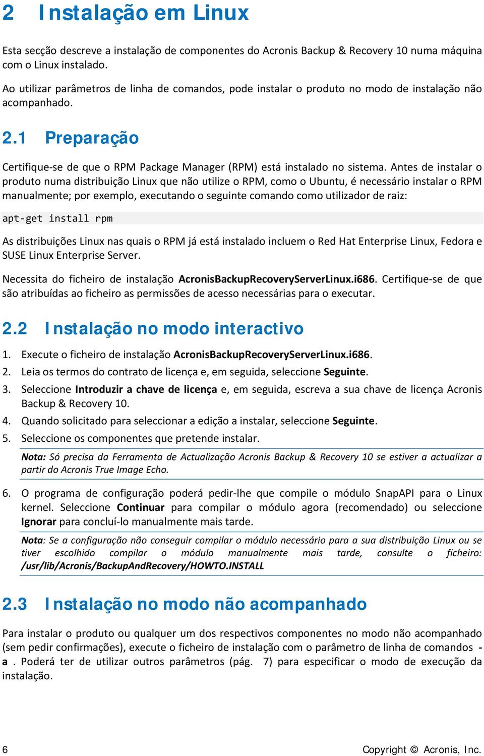 Antes de instalar o produto numa distribuição Linux que não utilize o RPM, como o Ubuntu, é necessário instalar o RPM manualmente; por exemplo, executando o seguinte comando como utilizador de raiz: