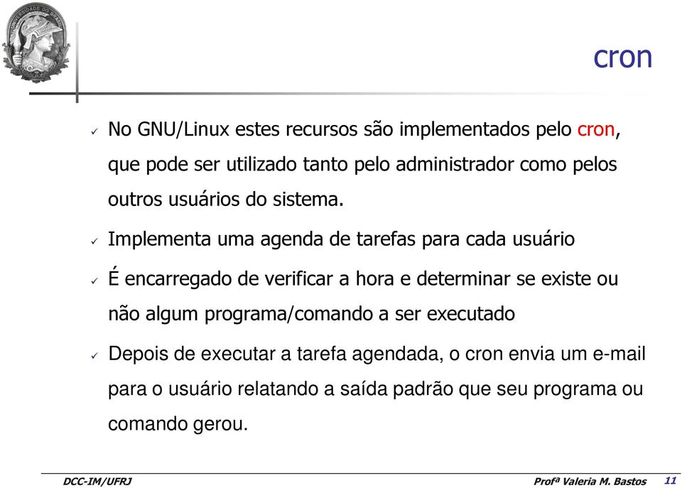 Implementa uma agenda de tarefas para cada usuário É encarregado de verificar a hora e determinar se existe ou