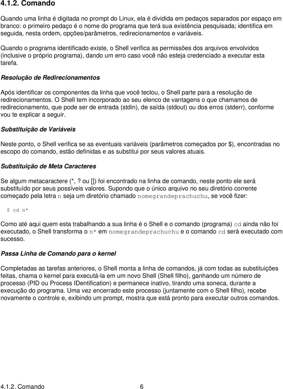 em seguida, nesta ordem, opções/parâmetros, redirecionamentos e variáveis.