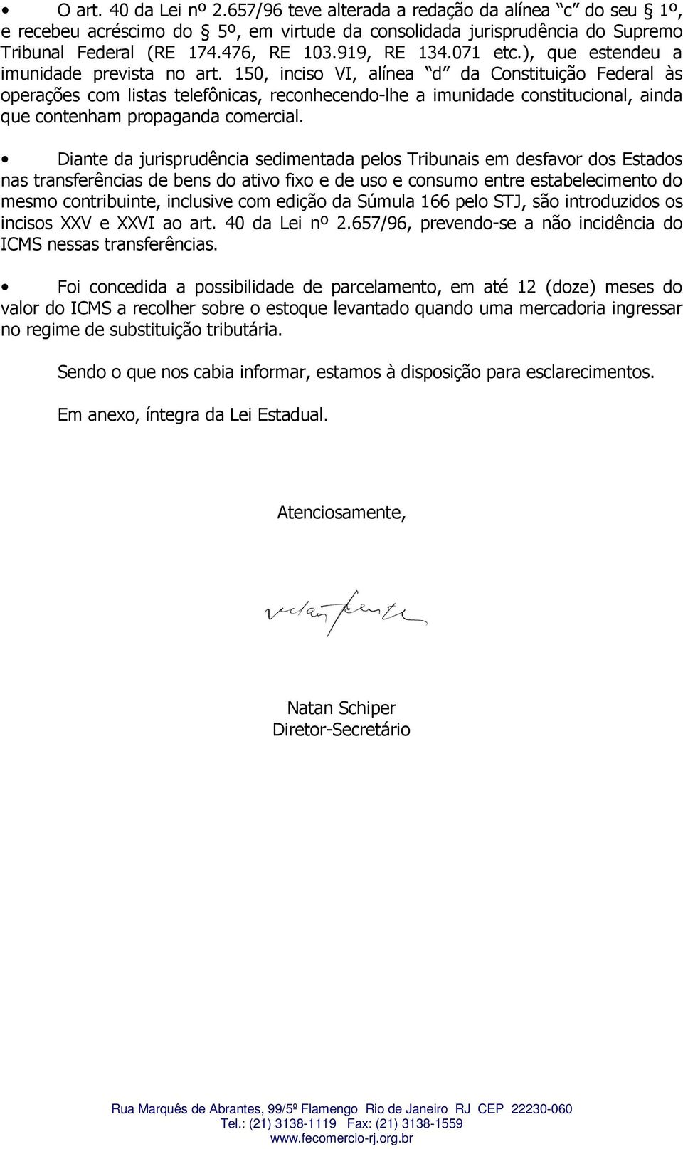 150, inciso VI, alínea d da Constituição Federal às operações com listas telefônicas, reconhecendo-lhe a imunidade constitucional, ainda que contenham propaganda comercial.