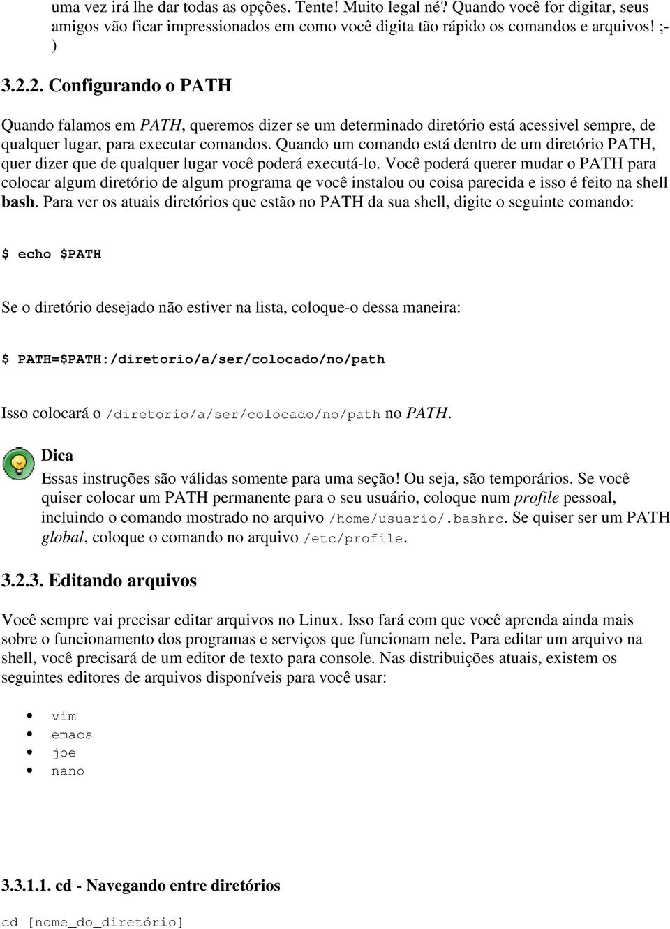 Quando um comando está dentro de um diretório PATH, quer dizer que de qualquer lugar você poderá executá-lo.