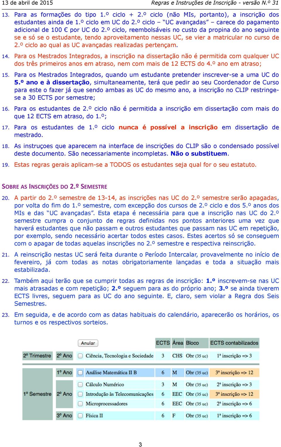 º ciclo ao qual as UC avançadas realizadas pertençam. 14.