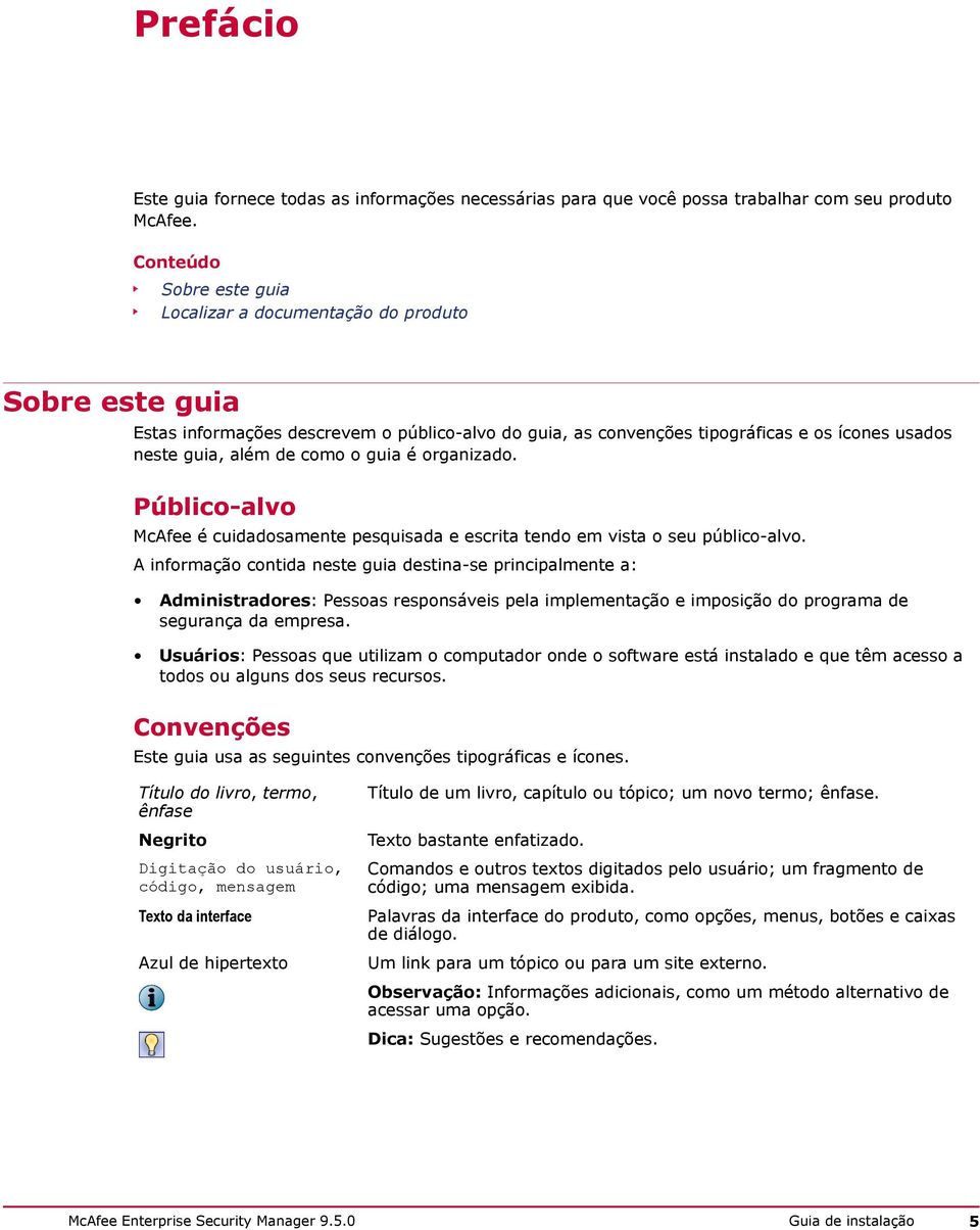 o guia é organizado. Público-alvo McAfee é cuidadosamente pesquisada e escrita tendo em vista o seu público-alvo.