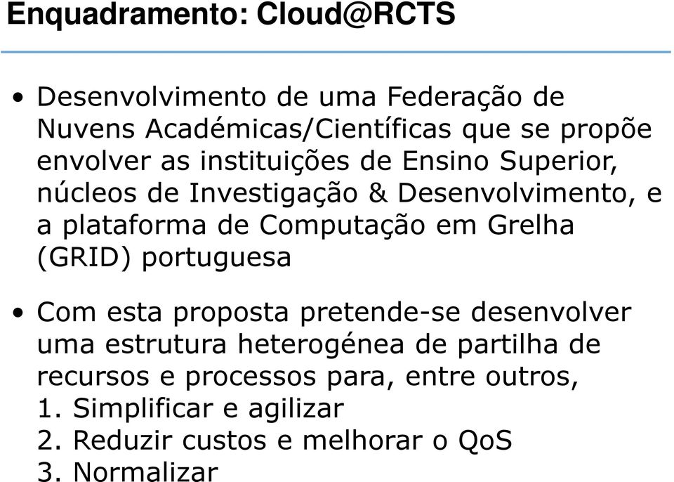Computação em Grelha (GRID) portuguesa Com esta proposta pretende-se desenvolver uma estrutura heterogénea de
