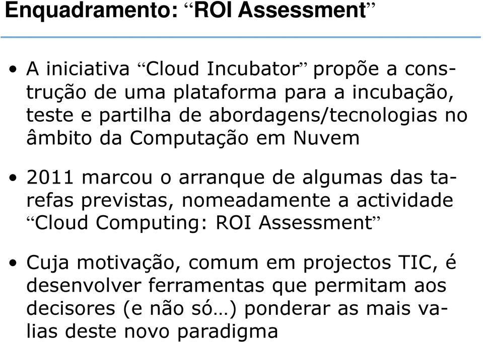 nomeadamente a actividade Cloud Computing: ROI Assessment Cuja motivação, comum em projectos TIC, é Cuja motivação, comum em