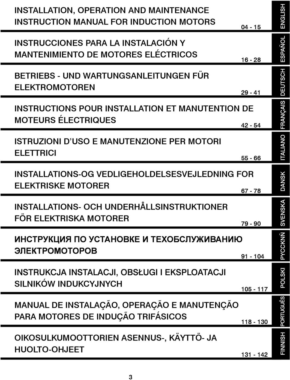 MOTORI ELETTRICI 55-66 INSTALLATIONS-OG VEDLIGEHOLDELSESVEJLEDNING FOR ELEKTRISKE MOTORER 67-78 INSTALLATIONS- OCH UNDERHÅLLSINSTRUKTIONER FÖR ELEKTRISKA MOTORER 79-90