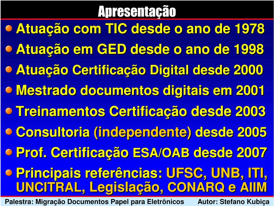 Treinamentos Certificação desde 2003 Consultoria (independente) desde 2005 Prof.