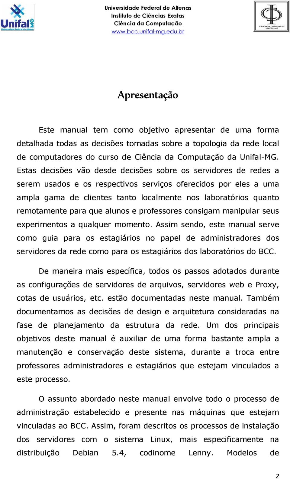 remotamente para que alunos e professores consigam manipular seus experimentos a qualquer momento.