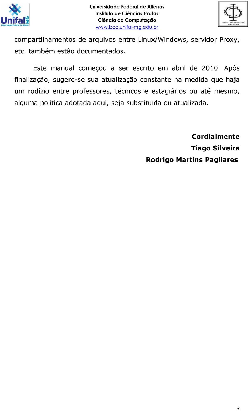 Após finalização, sugere-se sua atualização constante na medida que haja um rodízio entre