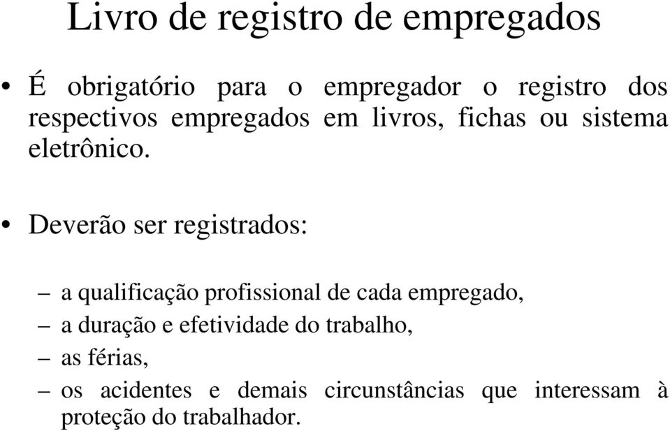 Deverão ser registrados: a qualificação profissional de cada empregado, a duração e