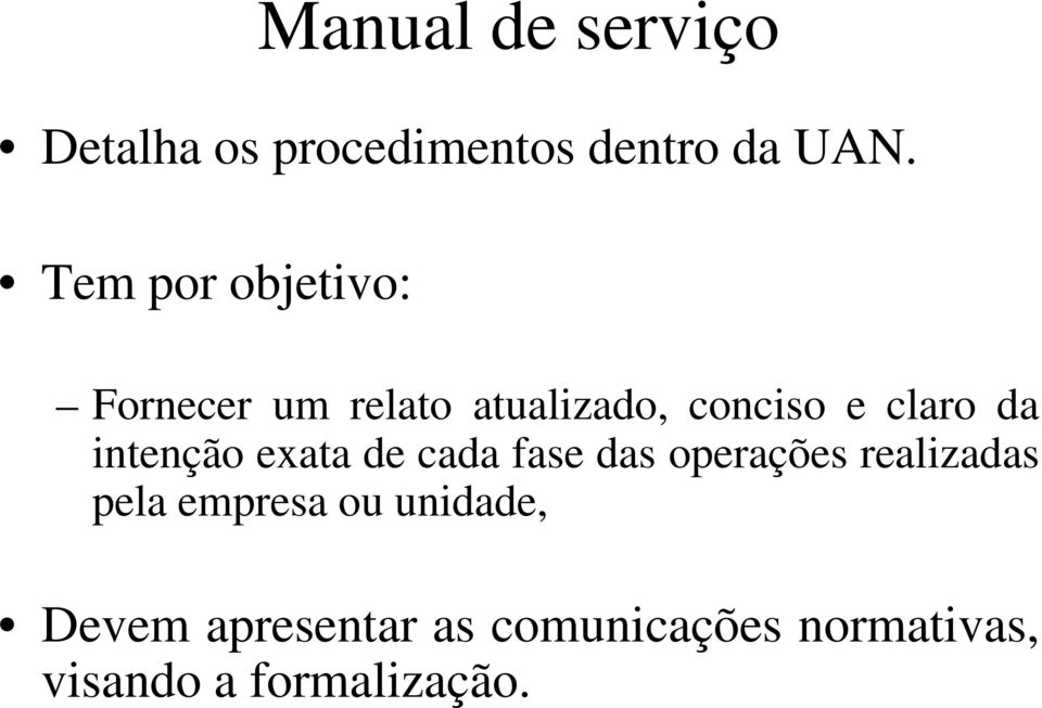 intenção exata de cada fase das operações realizadas pela empresa