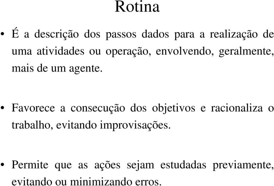 Favorece a consecução dos objetivos e racionaliza o trabalho, evitando