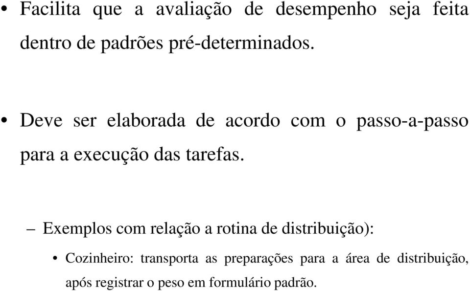 Deve ser elaborada de acordo com o passo-a-passo para a execução das tarefas.