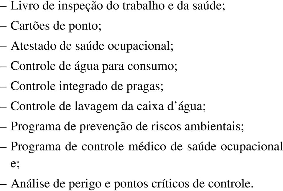 de lavagem da caixa d água; Programa de prevenção de riscos ambientais; Programa de