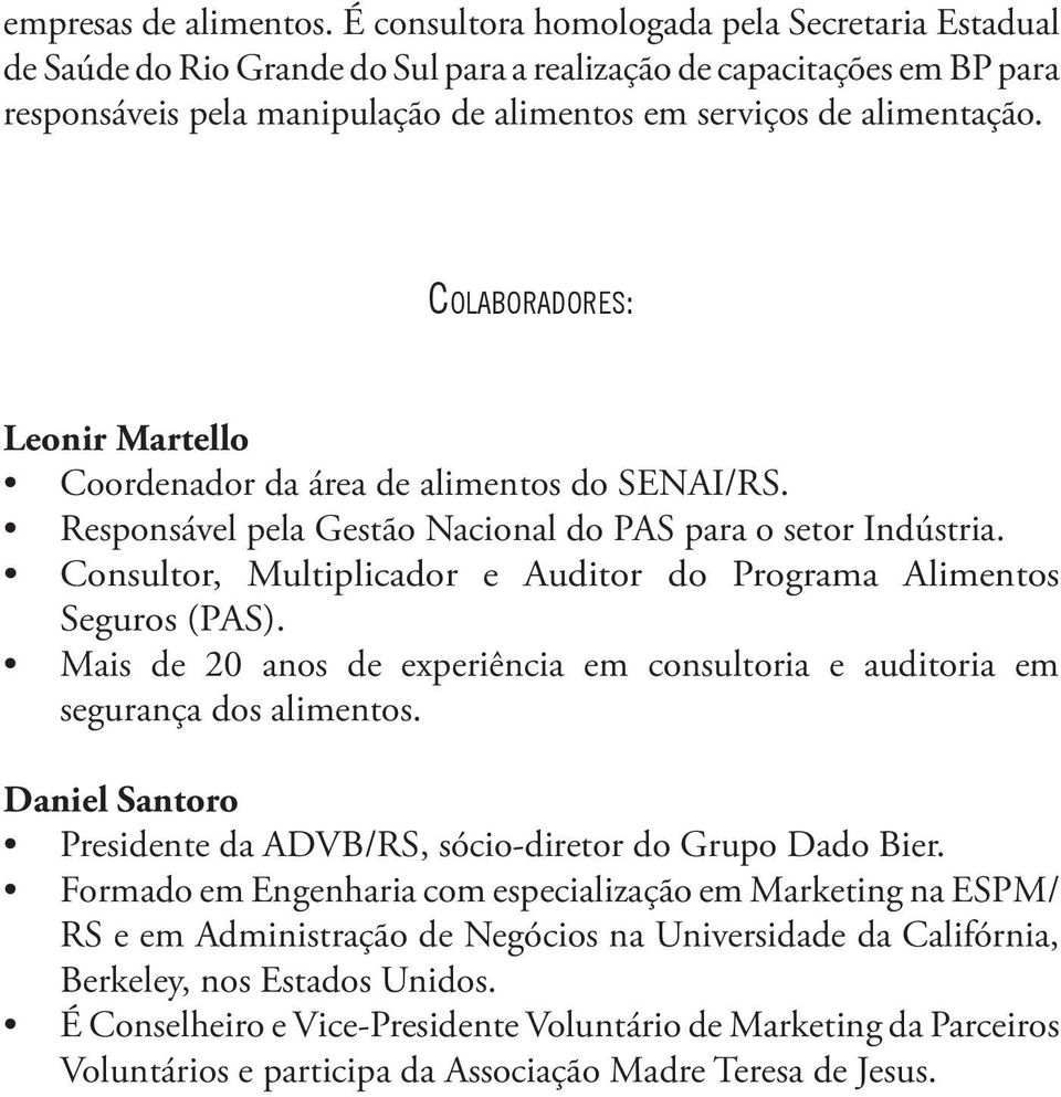 COLABORADORES: Leonir Martello Coordenador da área de alimentos do SENAI/RS. Responsável pela Gestão Nacional do PAS para o setor Indústria.