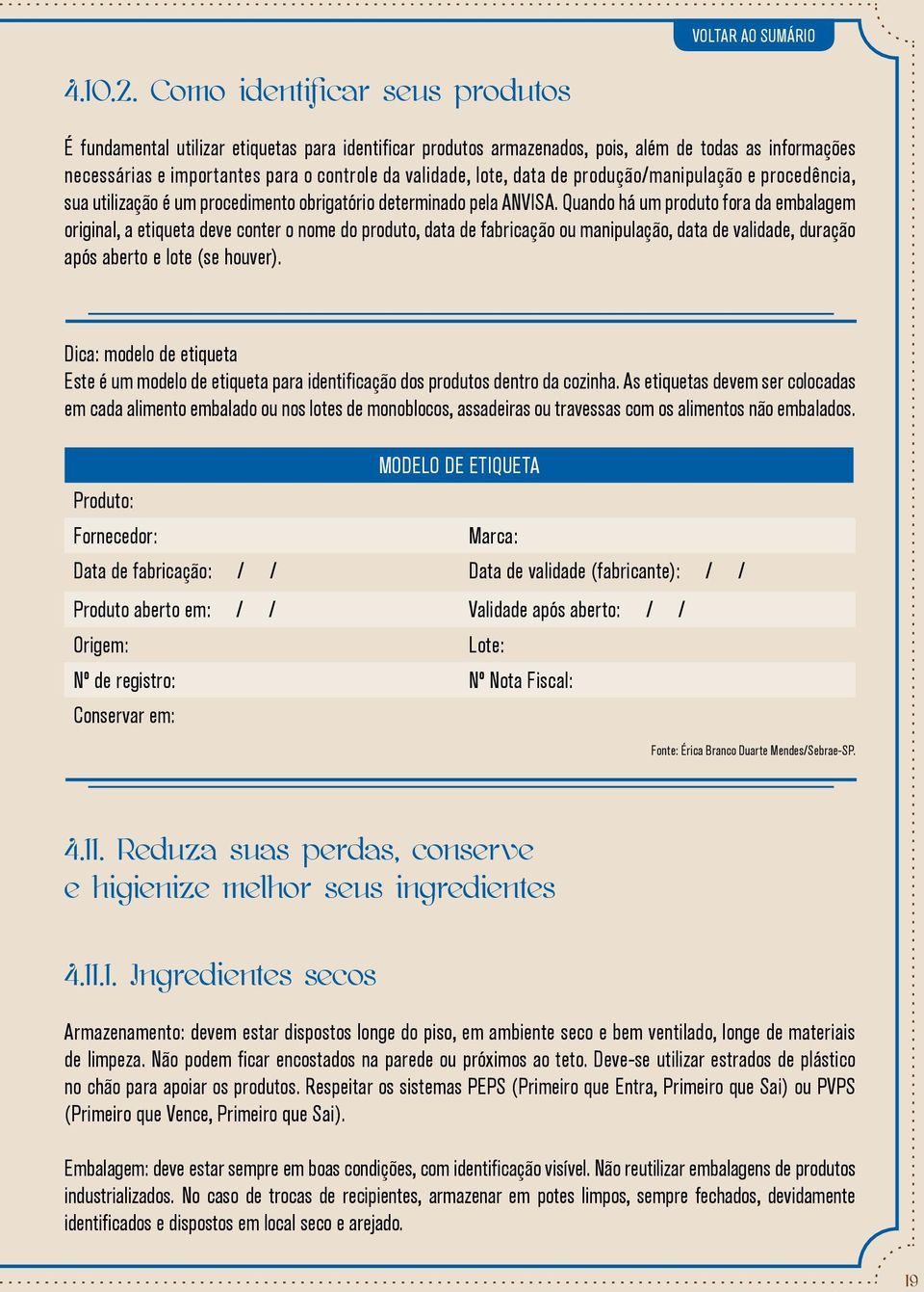 data de produção/manipulação e procedência, sua utilização é um procedimento obrigatório determinado pela ANVISA.