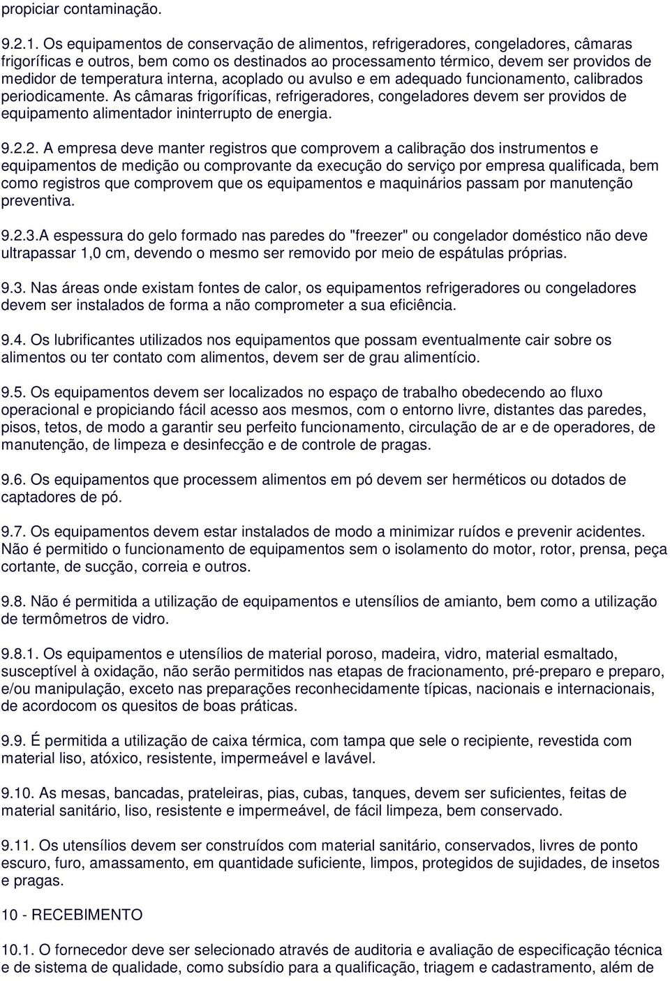 interna, acoplado ou avulso e em adequado funcionamento, calibrados periodicamente.