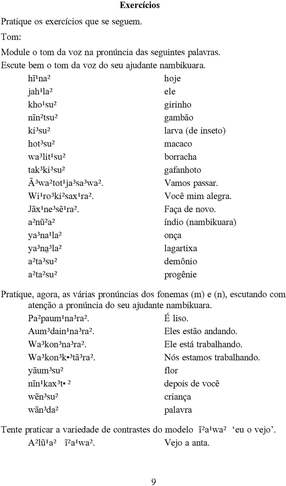 Você mim alegra. Jãx¹ne³så¹ra². Faça de novo.