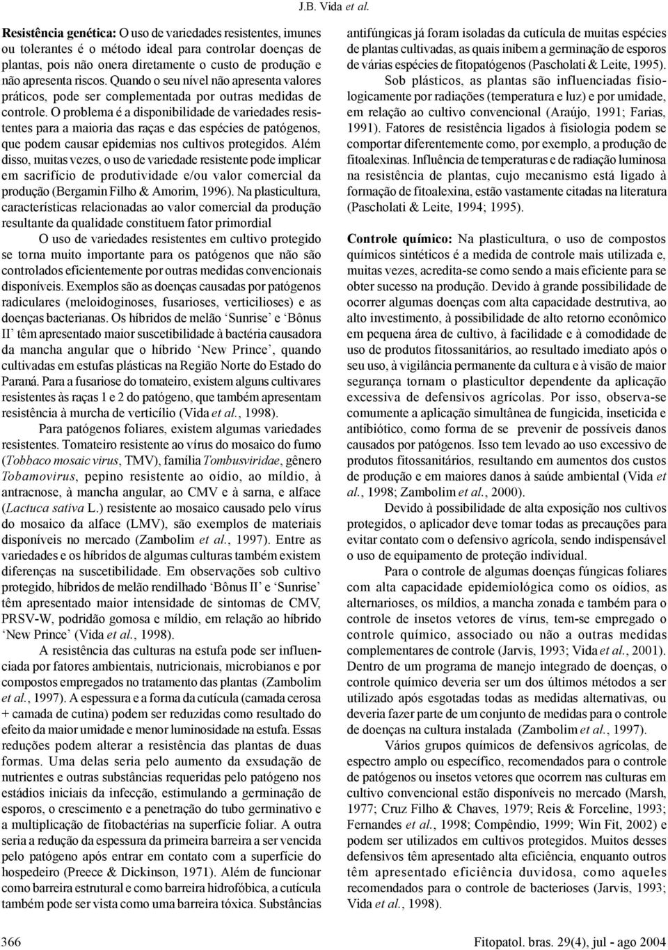 Quando o seu nível não apresenta valores práticos, pode ser complementada por outras medidas de controle.