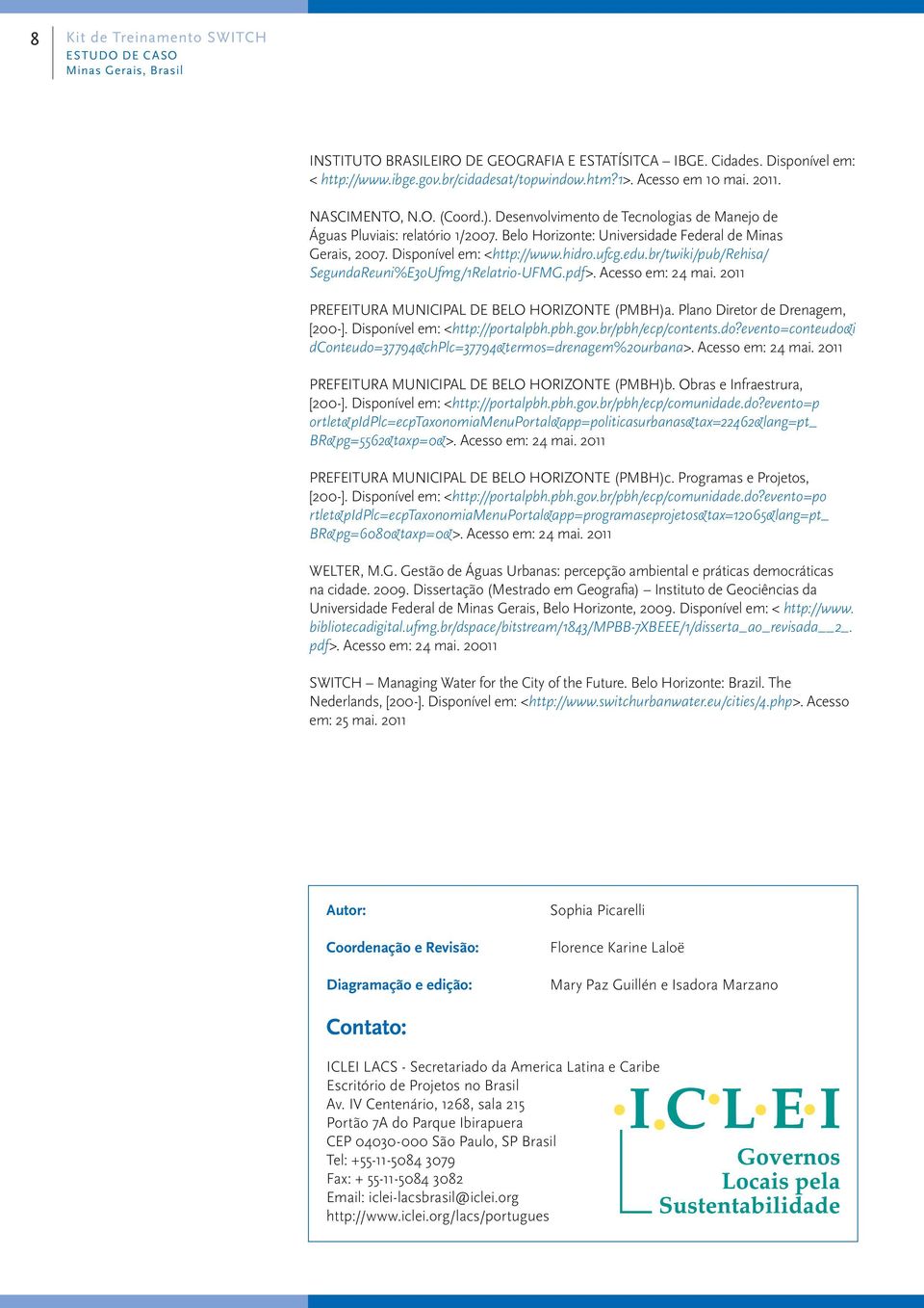 br/twiki/pub/rehisa/ SegundaReuni%E3oUfmg/1Relatrio-UFMG.pdf>. Acesso em: 24 mai. 2011 PREFEITURA MUNICIPAL DE BELO HORIZONTE (PMBH)a. Plano Diretor de Drenagem, [200-].