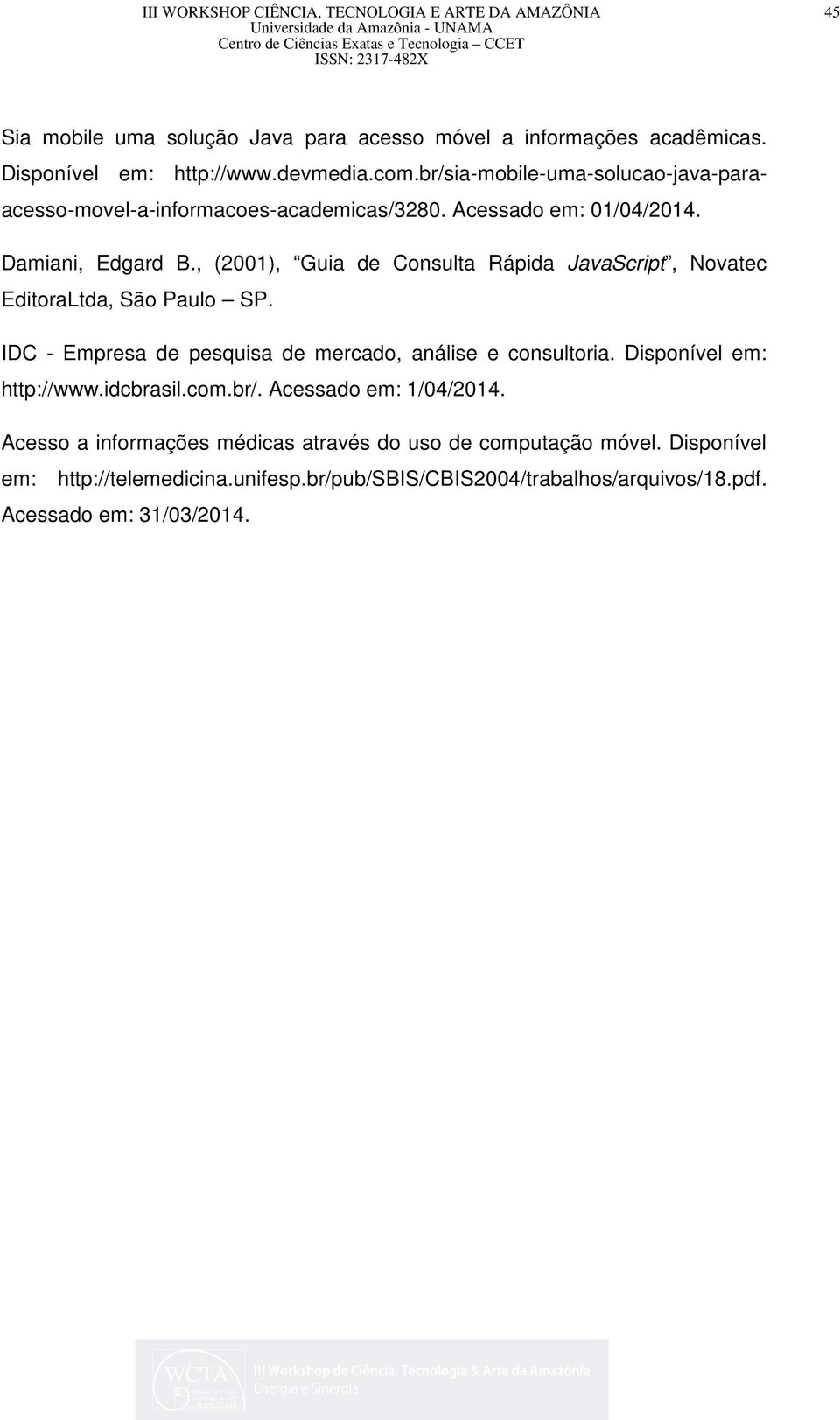 , (2001), Guia de Consulta Rápida JavaScript, Novatec EditoraLtda, São Paulo SP. IDC - Empresa de pesquisa de mercado, análise e consultoria.