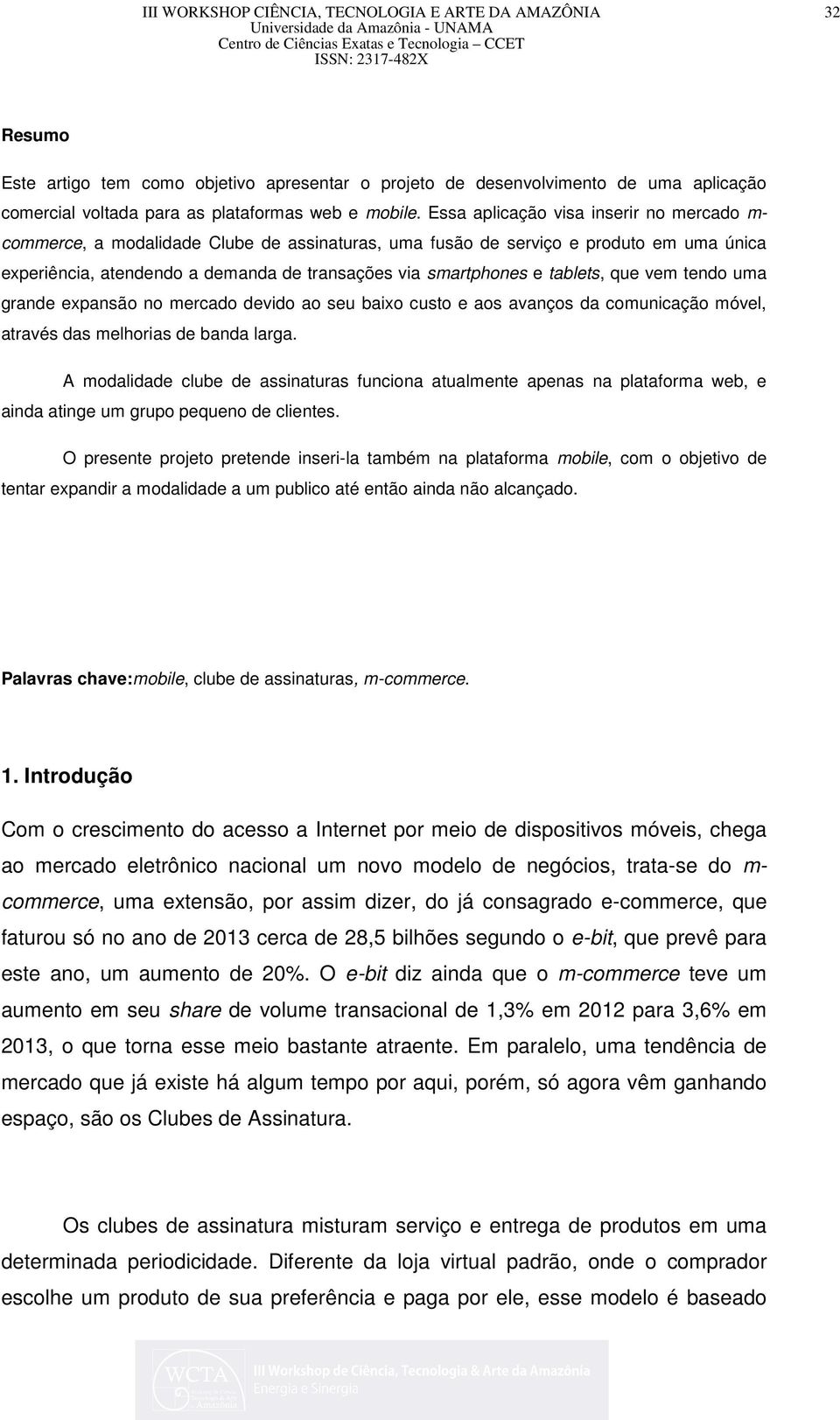 tablets, que vem tendo uma grande expansão no mercado devido ao seu baixo custo e aos avanços da comunicação móvel, através das melhorias de banda larga.