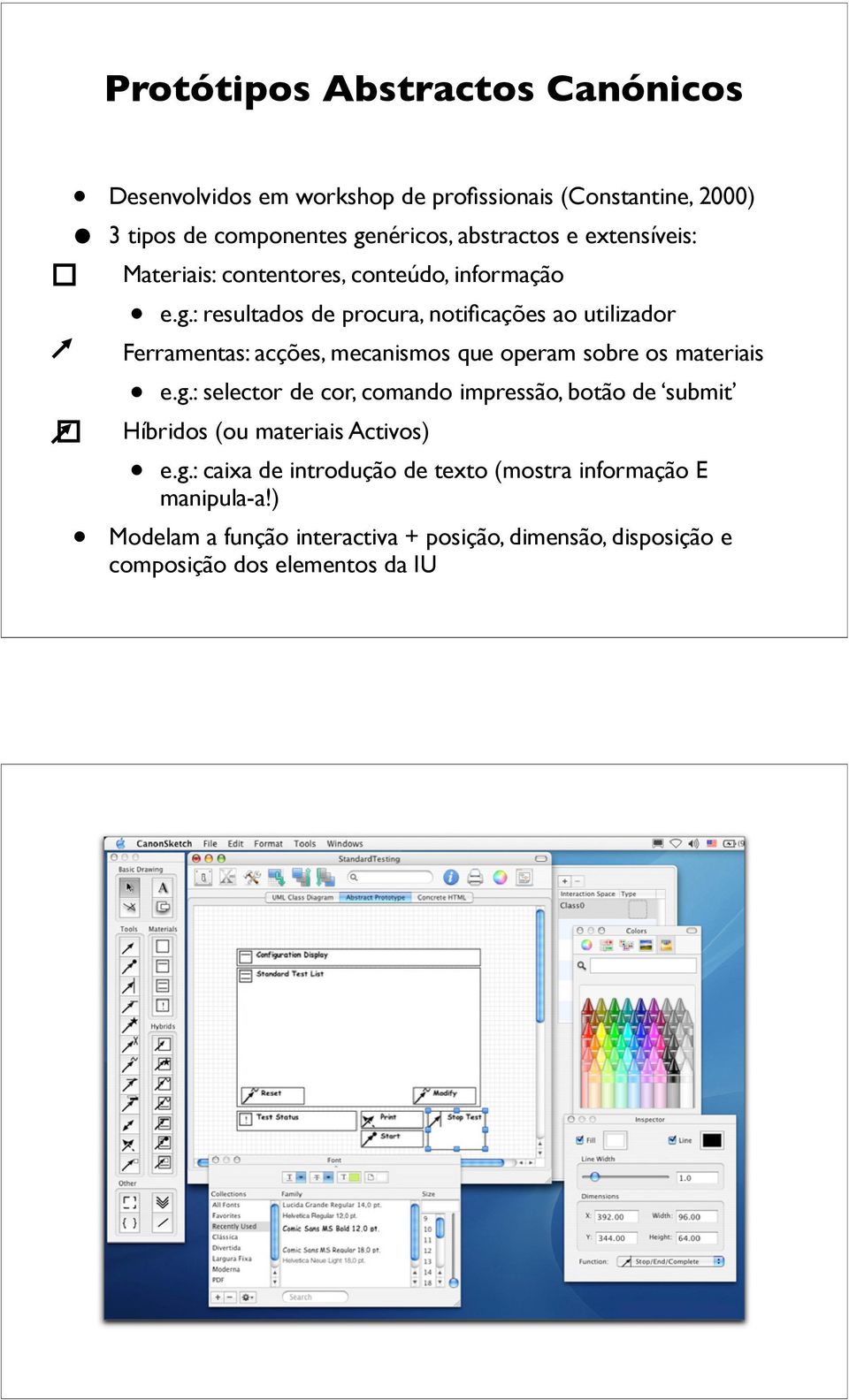 : resultados de procura, notificações ao utilizador - Ferramentas: acções, mecanismos que operam sobre os materiais e.g.