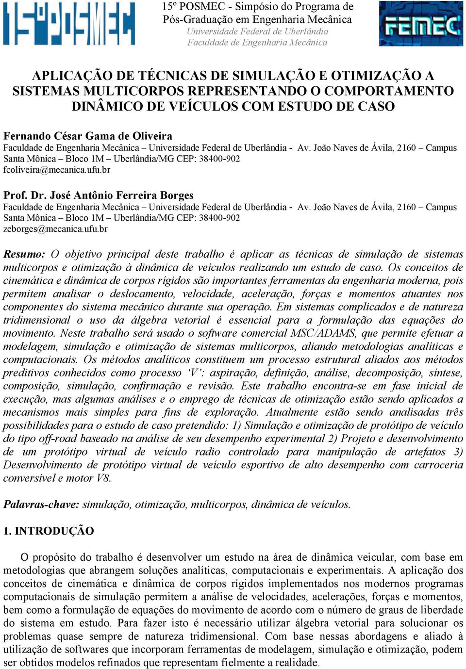 João Naves de Ávila, 2160 Campus Santa Mônica Bloco 1M Uberlândia/MG CEP: 38400-902 fcoliveira@mecanica.ufu.br Prof. Dr.