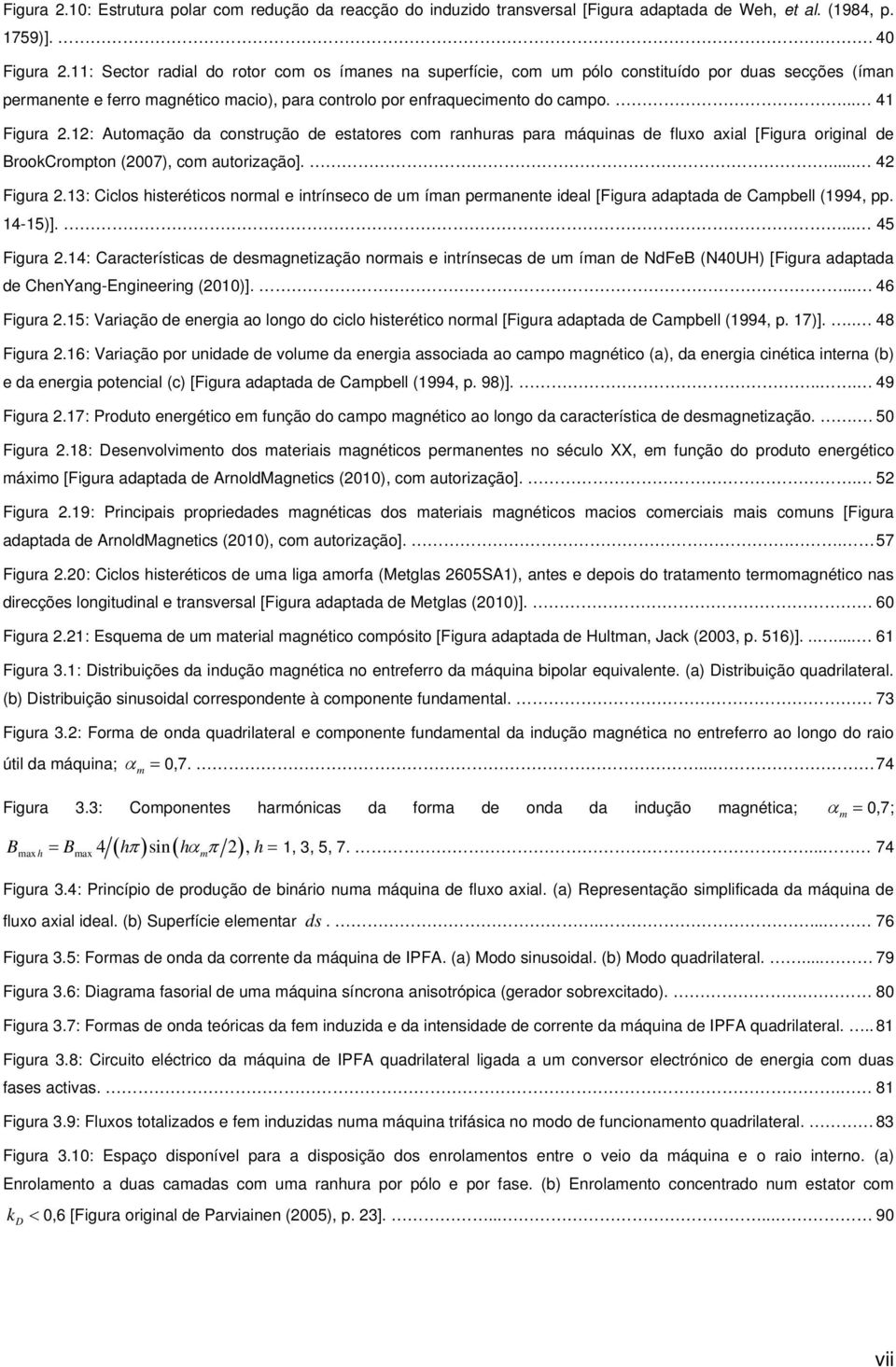 12: Automação da construção de estatores com ranhuras para máquinas de fluxo axial [Figura original de BrookCrompton (2007), com autorização].... 42 Figura 2.