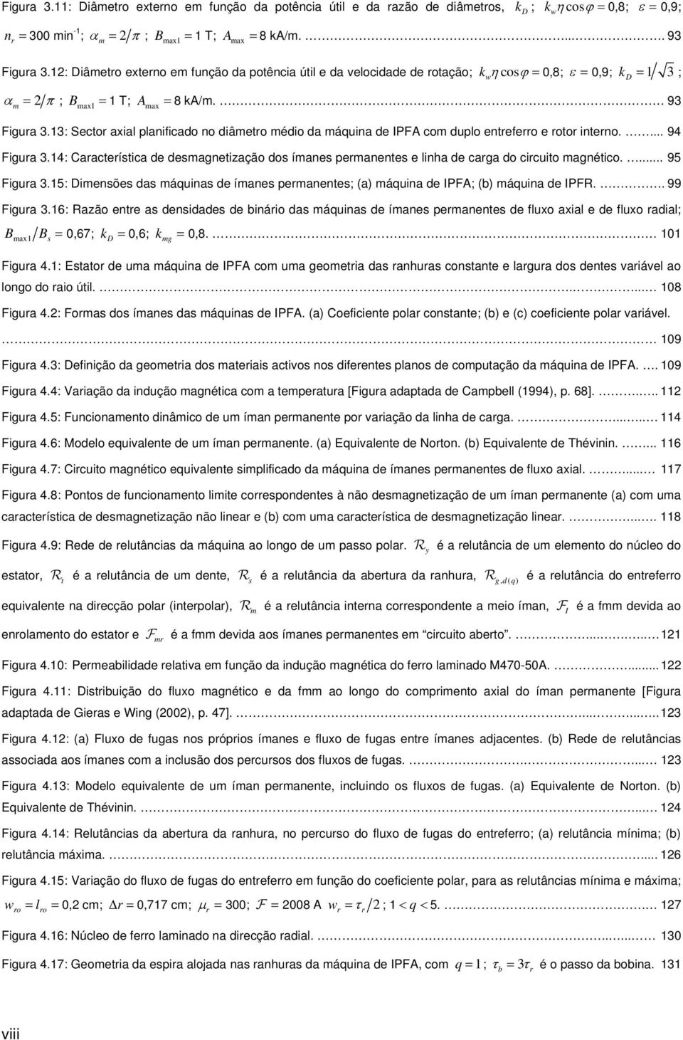 13: Sector axial planificado no diâmetro médio da máquina de IPFA com duplo entreferro e rotor interno.... 94 Figura 3.