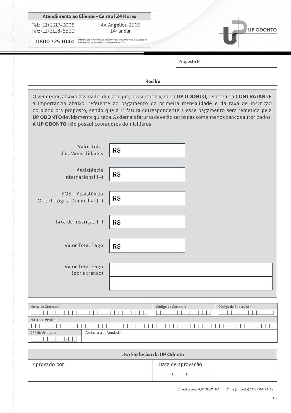 mensalidade e da taxa de inscrição do plano ora proposto, sendo que a 1ª fatura correspondente a esse pagamento será remetida pela UP ODONTO devidamente quitada.