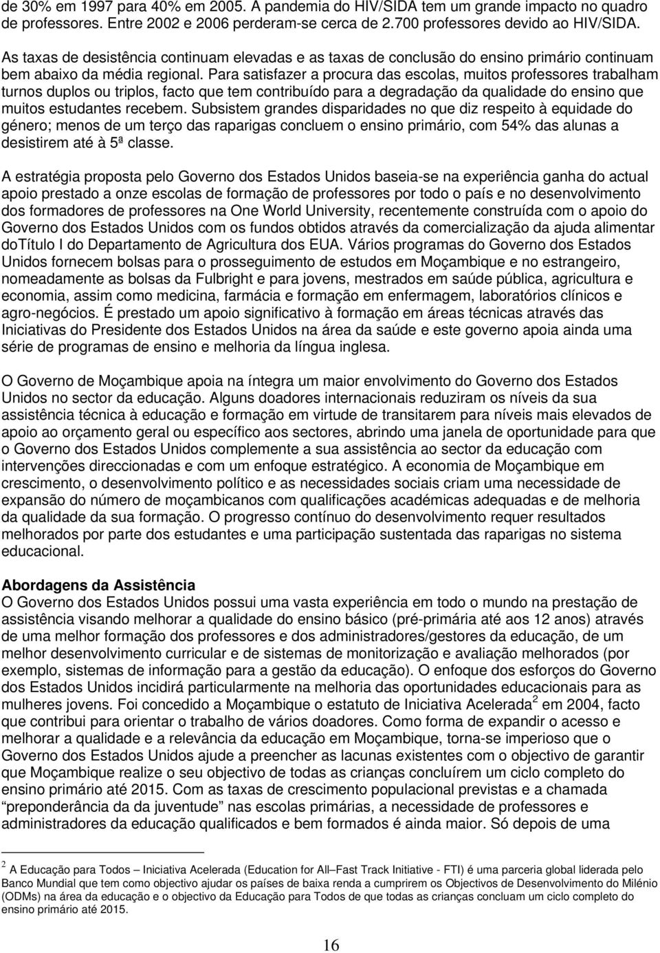 Para satisfazer a procura das escolas, muitos professores trabalham turnos duplos ou triplos, facto que tem contribuído para a degradação da qualidade do ensino que muitos estudantes recebem.