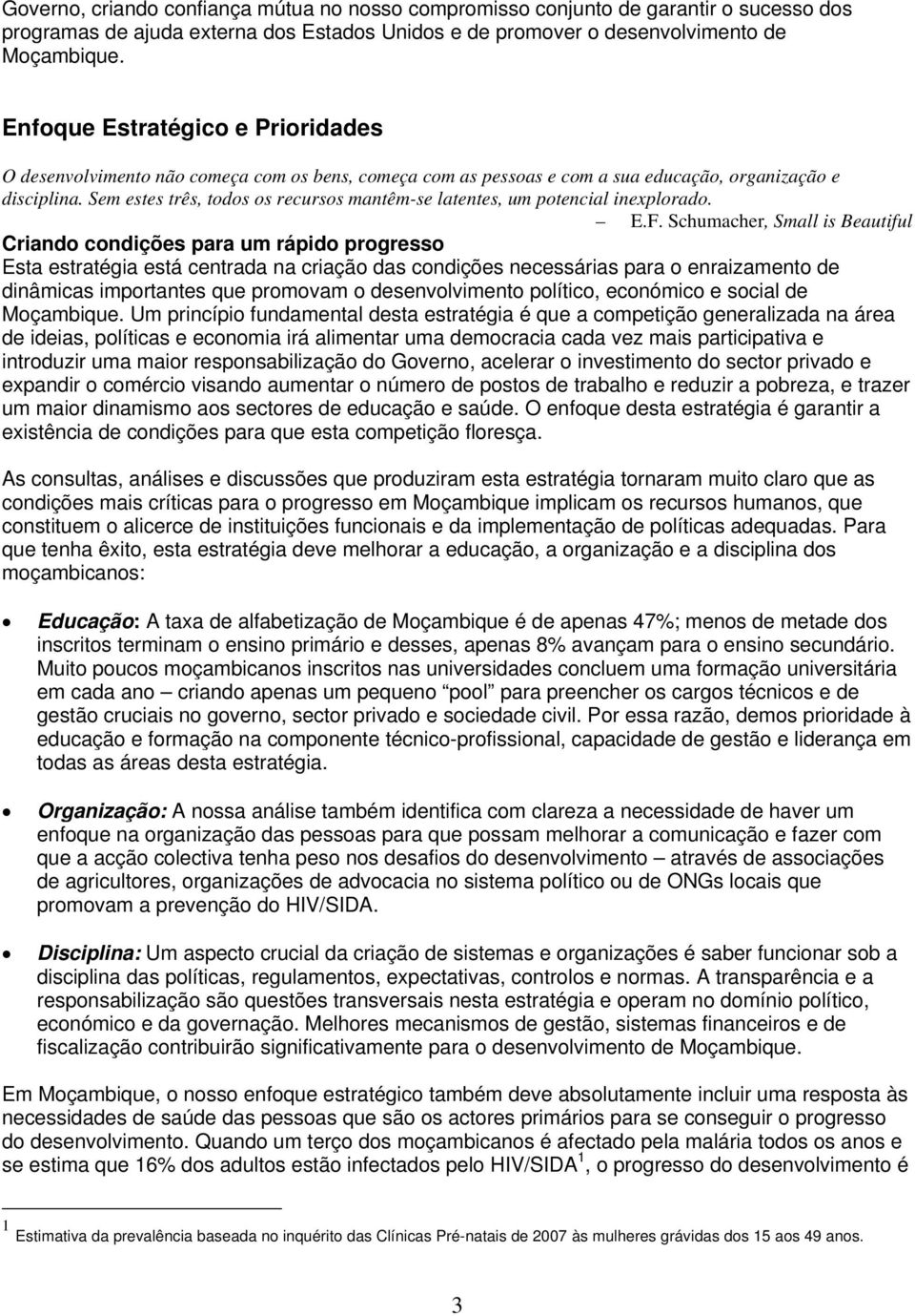 Sem estes três, todos os recursos mantêm-se latentes, um potencial inexplorado. E.F.