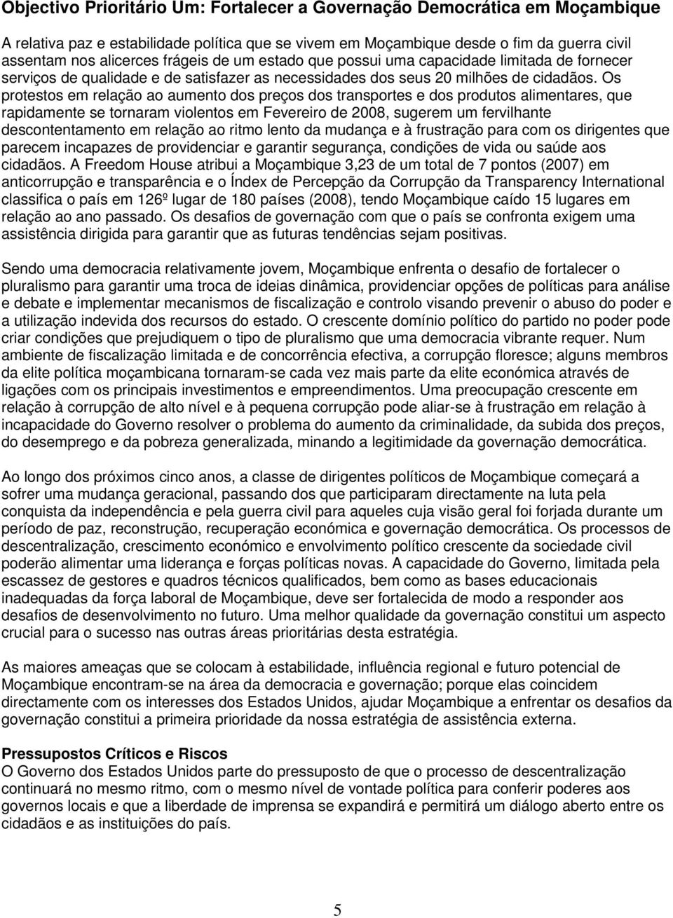 Os protestos em relação ao aumento dos preços dos transportes e dos produtos alimentares, que rapidamente se tornaram violentos em Fevereiro de 2008, sugerem um fervilhante descontentamento em