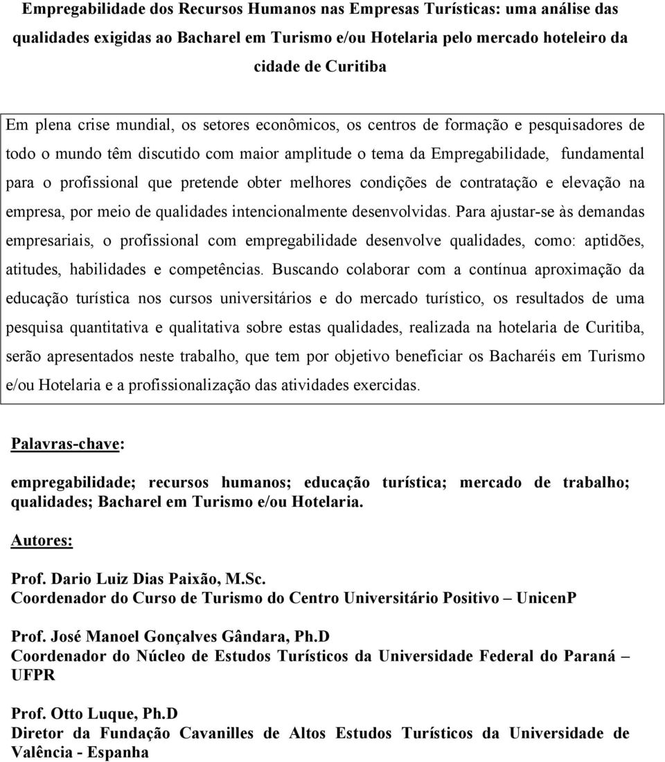 melhores condições de contratação e elevação na empresa, por meio de qualidades intencionalmente desenvolvidas.