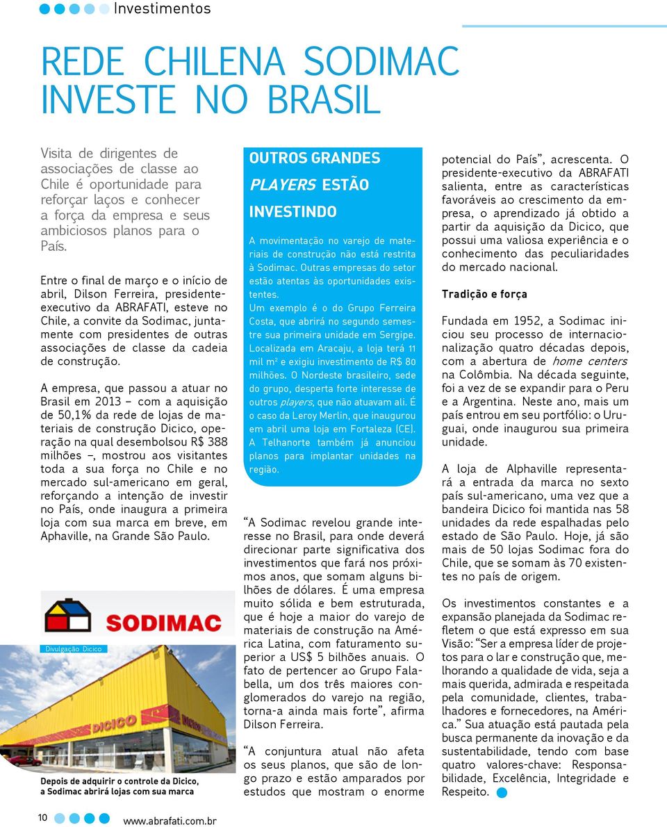 Entre o final de março e o início de abril, Dilson Ferreira, presidenteexecutivo da ABRAFATI, esteve no Chile, a convite da Sodimac, juntamente com presidentes de outras associações de classe da