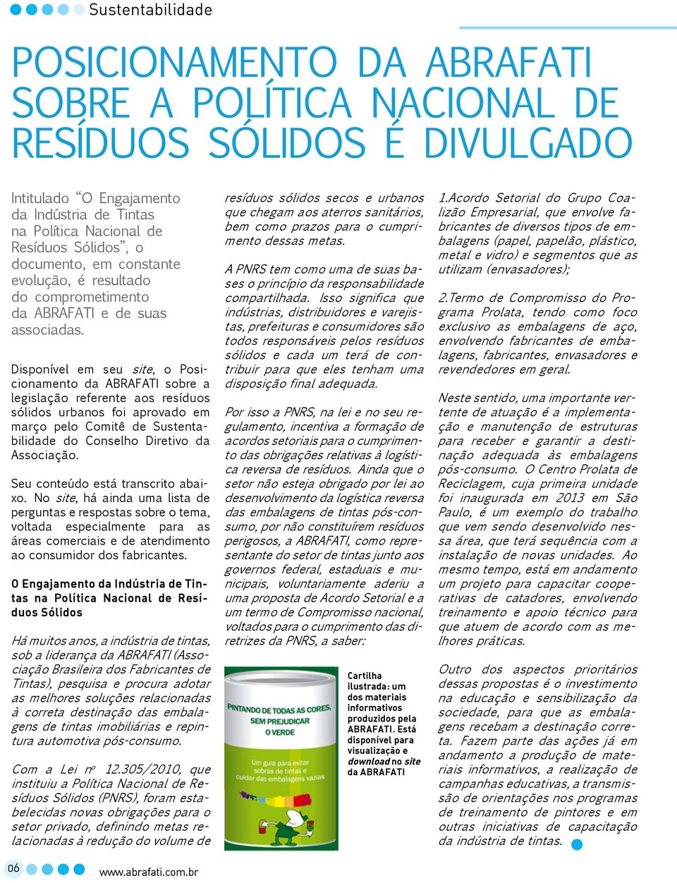 Disponível em seu site, o Posicionamento da ABRAFATI sobre a legislação referente aos resíduos sólidos urbanos foi aprovado em março pelo Comitê de Sustentabilidade do Conselho Diretivo da Associação.