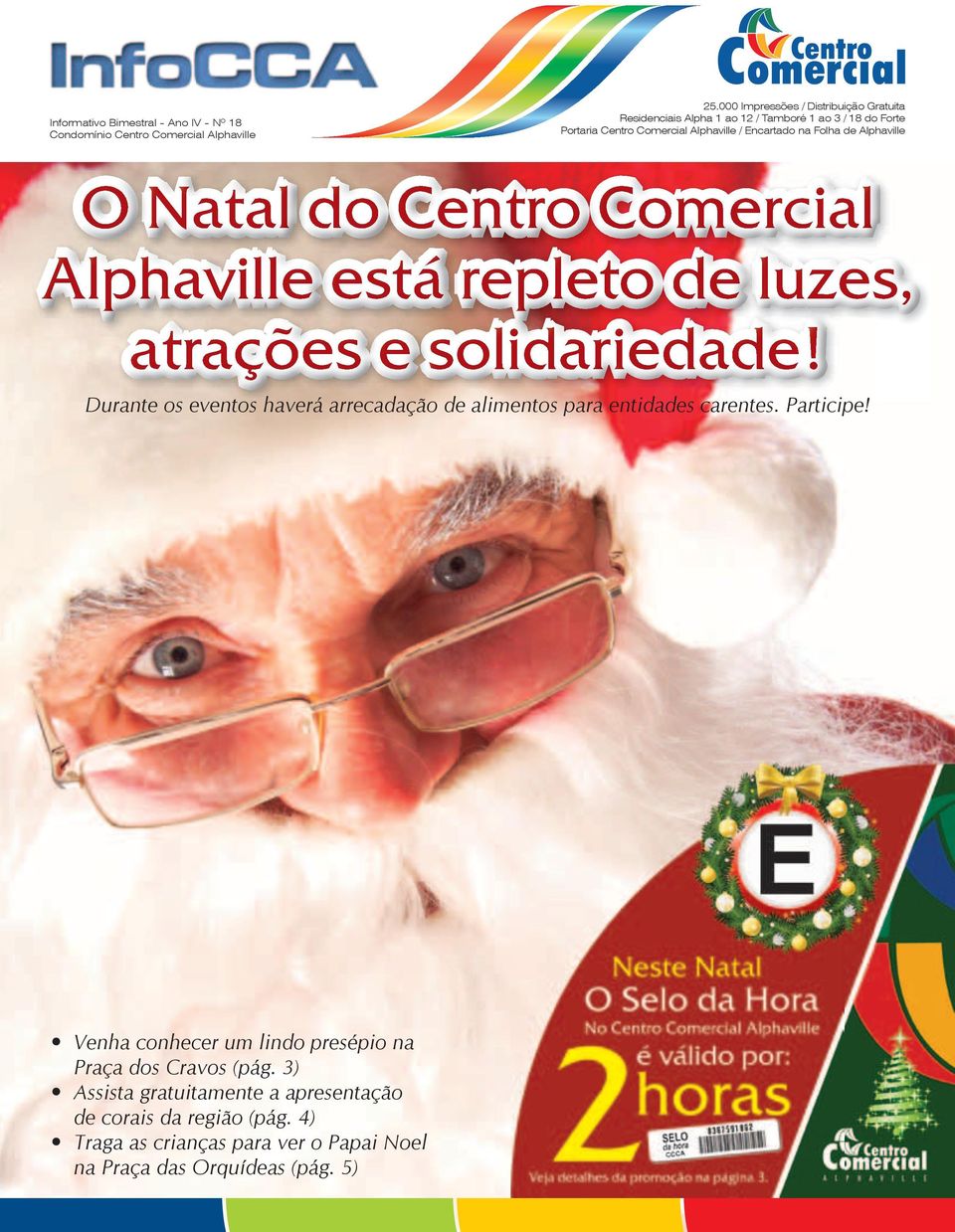 de Alphaville O Natal do Centro Comercial Alphaville está repleto de luzes, atrações e solidariedade!