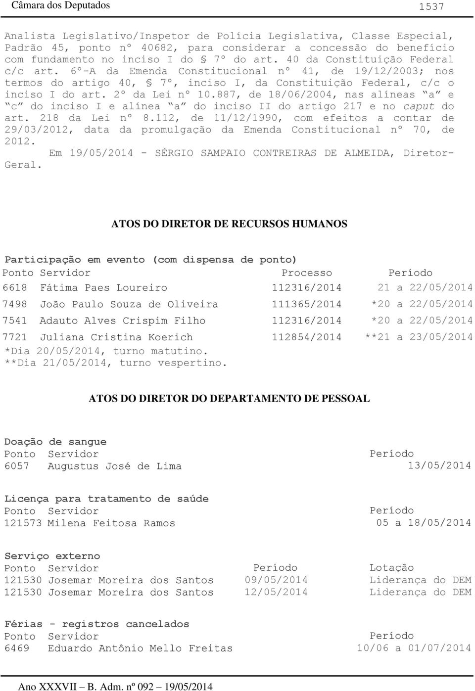 887, de 18/06/2004, nas alíneas a e c do inciso I e alínea a do inciso II do artigo 217 e no caput do art. 218 da Lei nº 8.