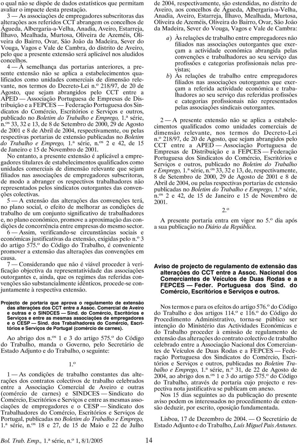 Azeméis, Oliveira do Bairro, Ovar, São João da Madeira, Sever do Vouga, Vagos e Vale de Cambra, do distrito de Aveiro, pelo que a presente extensão será aplicável nos aludidos concelhos.