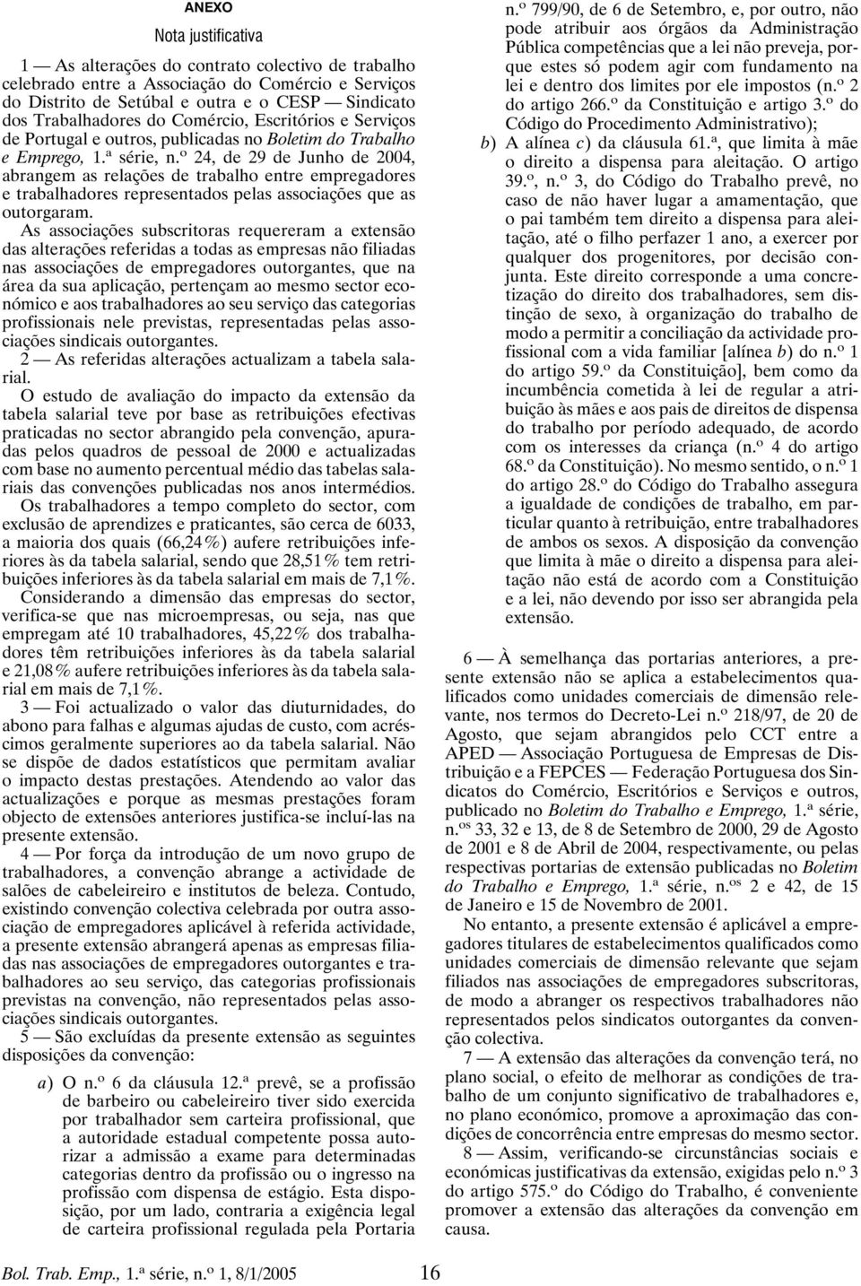 o 24, de 29 de Junho de 2004, abrangem as relações de trabalho entre empregadores e trabalhadores representados pelas associações que as outorgaram.