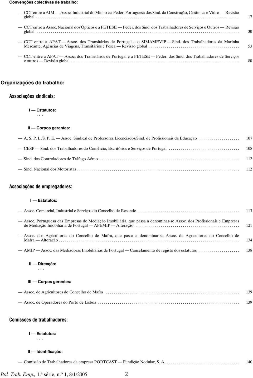 dos Trabalhadores da Marinha Mercante, Agências de Viagens, Transitários e Pesca Revisão global... 53 CCT entre a APAT Assoc. dos Transitários de Portugal e a FETESE Feder. dos Sind.