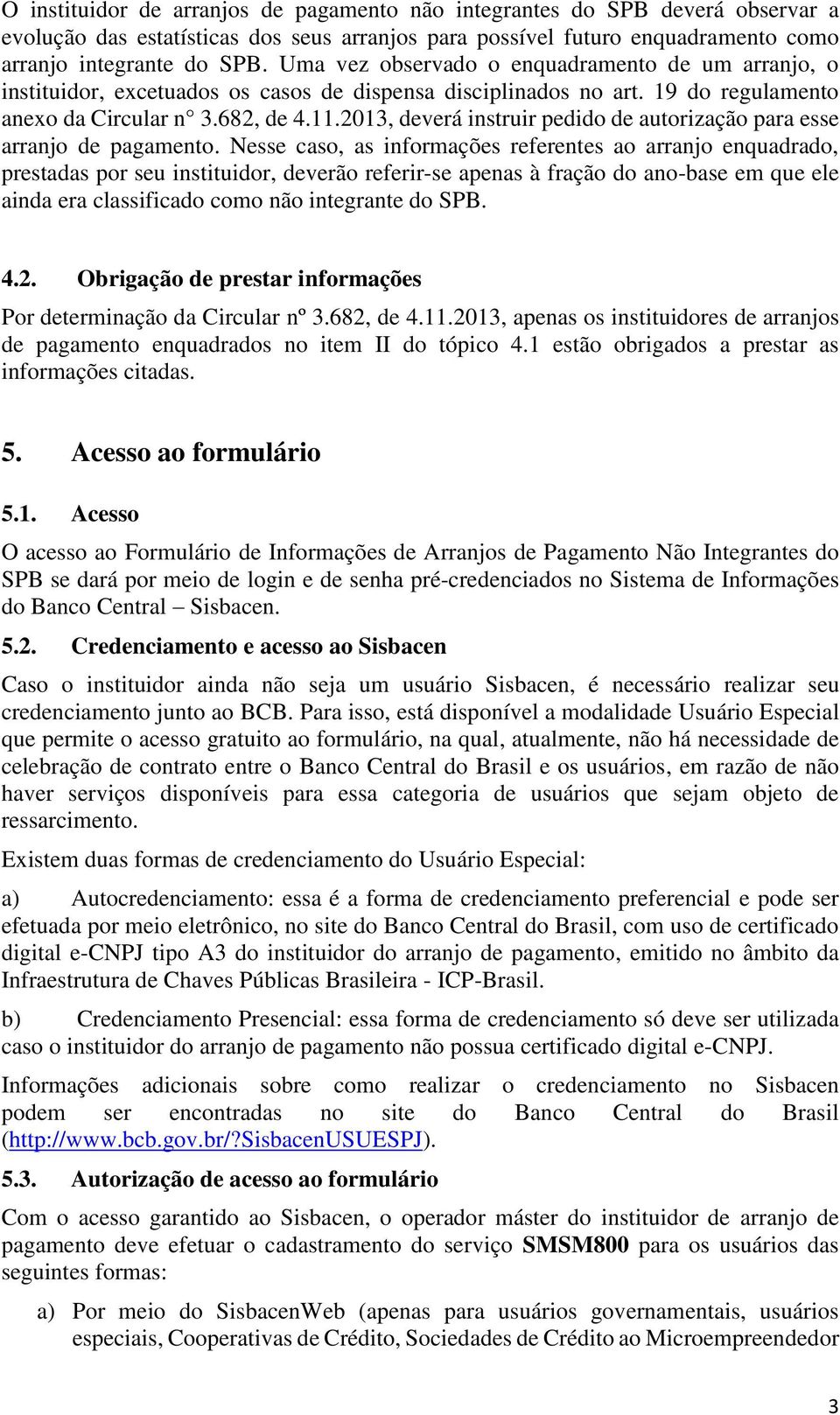 2013, deverá instruir pedido de autorização para esse arranjo de pagamento.