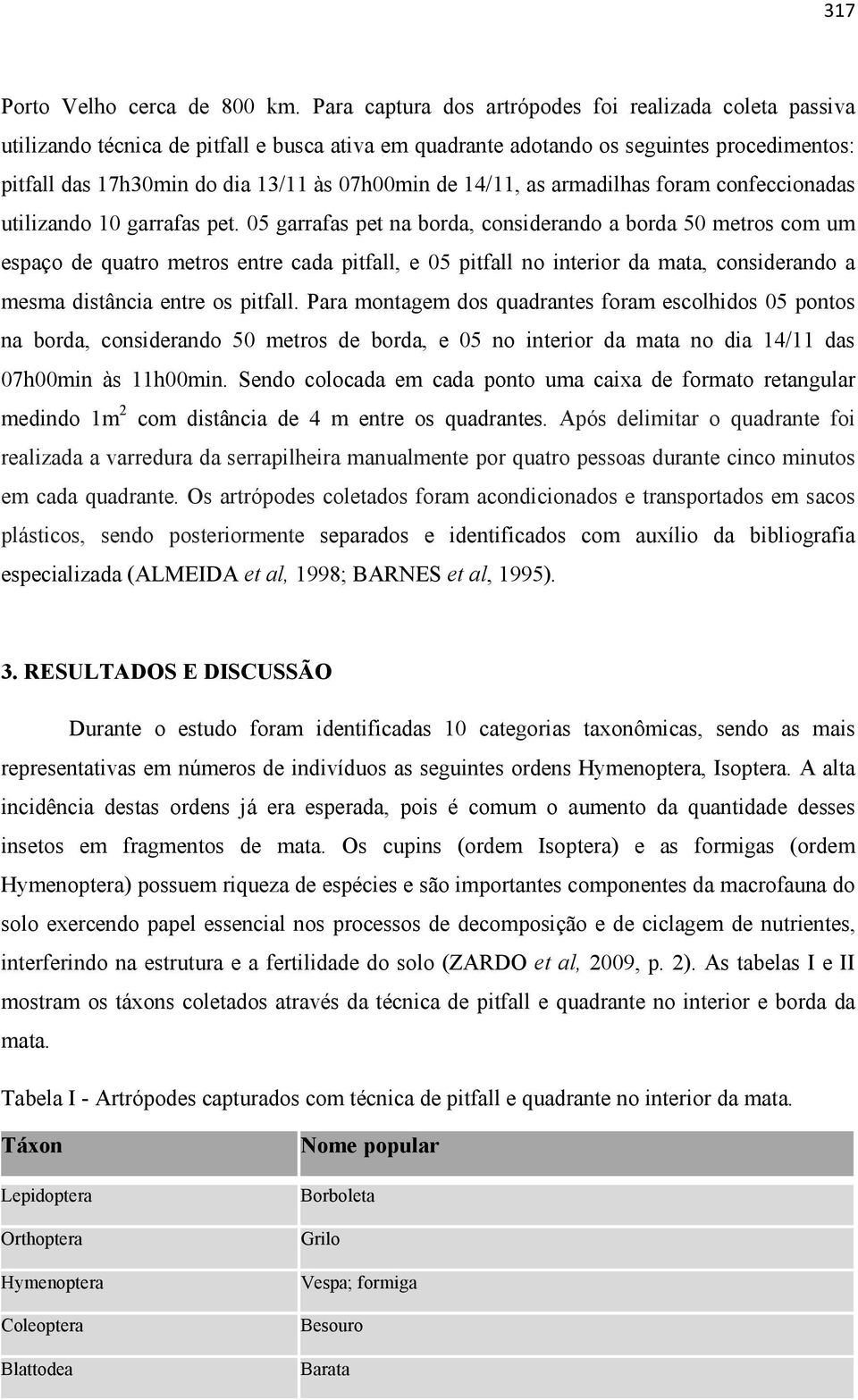 14/11, as armadilhas foram confeccionadas utilizando 10 garrafas pet.