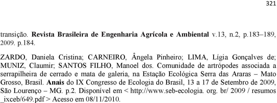 Comunidade de artrópodes associada a serrapilheira de cerrado e mata de galeria, na Estação Ecológica Serra das Araras Mato Grosso, Brasil.