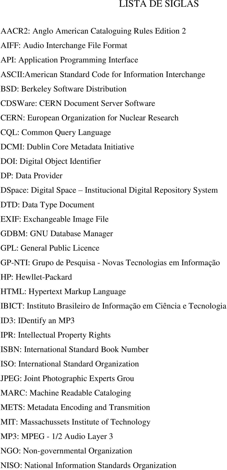 Digital Object Identifier DP: Data Provider DSpace: Digital Space Institucional Digital Repository System DTD: Data Type Document EXIF: Exchangeable Image File GDBM: GNU Database Manager GPL: General