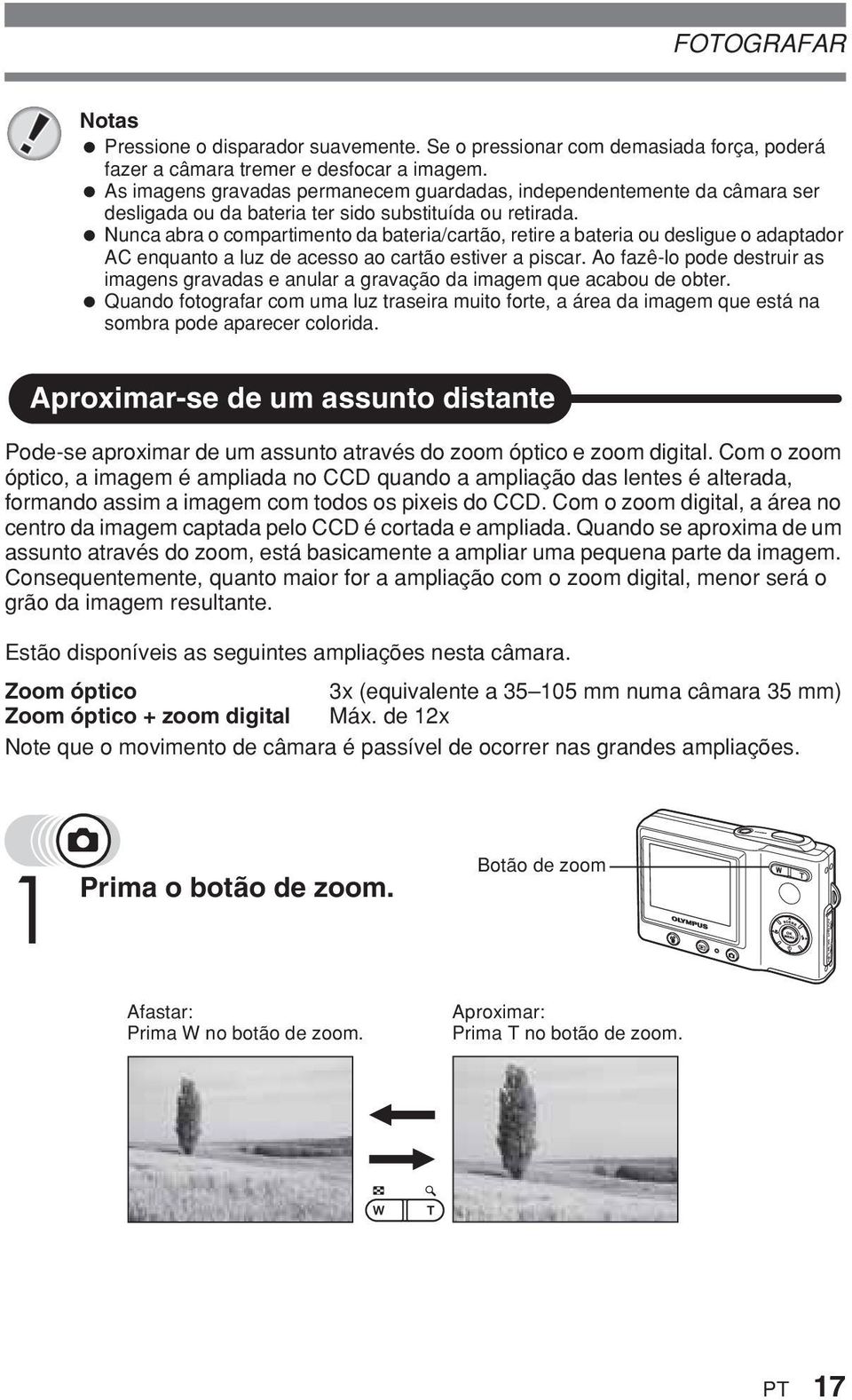 Nunca abra o compartimento da bateria/cartão, retire a bateria ou desligue o adaptador AC enquanto a luz de acesso ao cartão estiver a piscar.