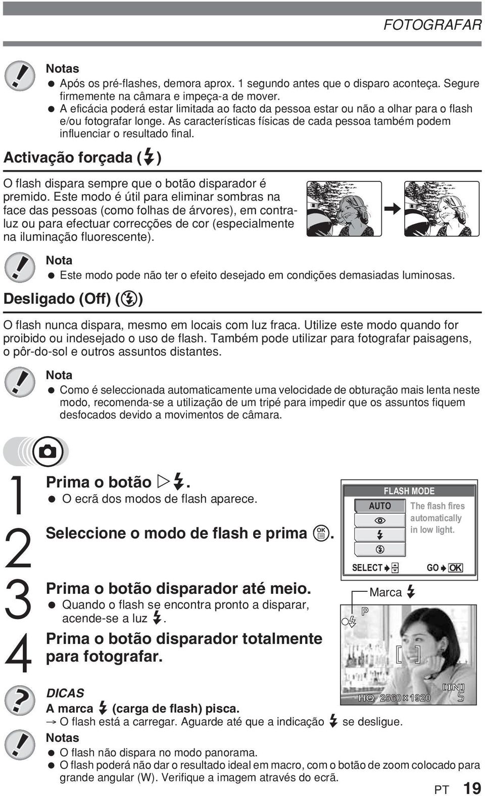 Activação forçada (#) O flash dispara sempre que o botão disparador é premido.