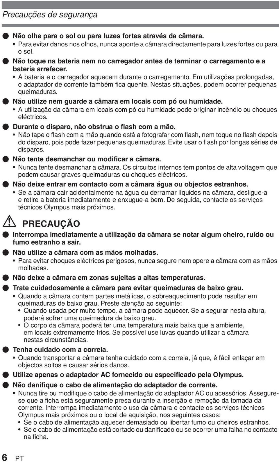 Em utilizações prolongadas, o adaptador de corrente também fica quente. Nestas situações, podem ocorrer pequenas queimaduras. ( Não utilize nem guarde a câmara em locais com pó ou humidade.